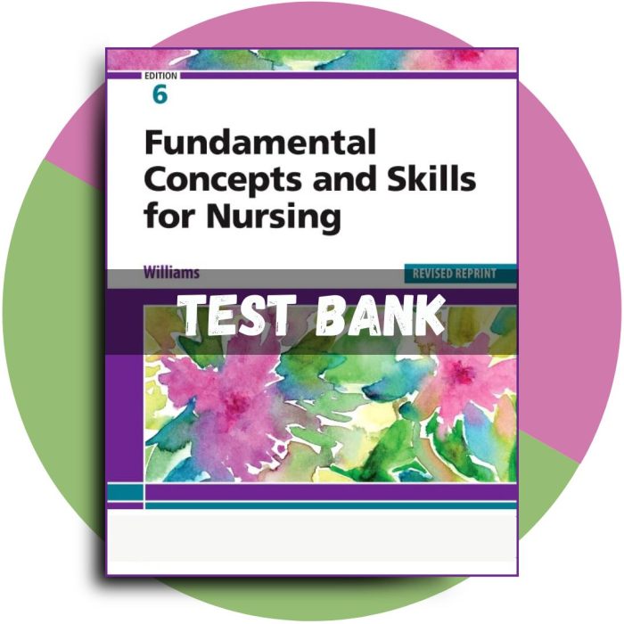 Test Bank For Fundamental Concepts and Skills for Nursing, Revised Reprint, 6th Edition (Williams, 2023)-Pass Test Bank