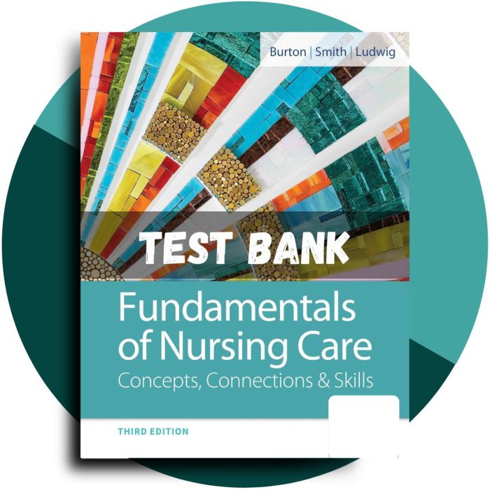 Test Bank For Fundamentals of Nursing Care Concepts, Connections and Skills, 3rd Edition (Burton, 2019)-Pass Test Bank