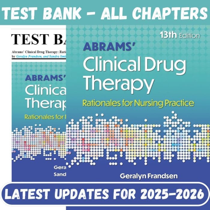 Test Bank for Abrams’ Clinical Drug Therapy: Rationales for Nursing Practice 13th Edition Edition by Geralyn Frandsen-Pass Test Bank