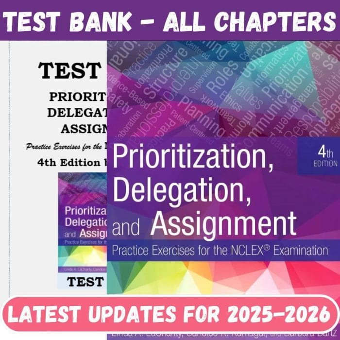 Test Bank for Prioritization, Delegation And Assignment: Practice Exercises For The Nclex Examination, 4th Edition by LaCharity-Pass Test Bank
