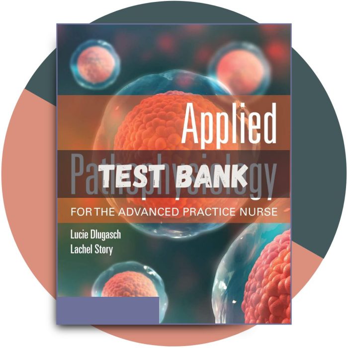 Test bank For Applied Pathophysiology for the Advanced Practice Nurse, 1st Edition (Dlugasch, 2020)-Pass Test Bank