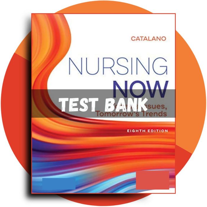 Test bank For Nursing Now Today’s Issues, Tomorrows Trends 8th Edition (Catalano, 2020)-Pass Test Bank