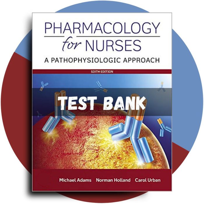 Test bank For Pharmacology for Nurses A Pathophysiologic Approach 6th Edition (Adams, 2019)-Pass Test Bank